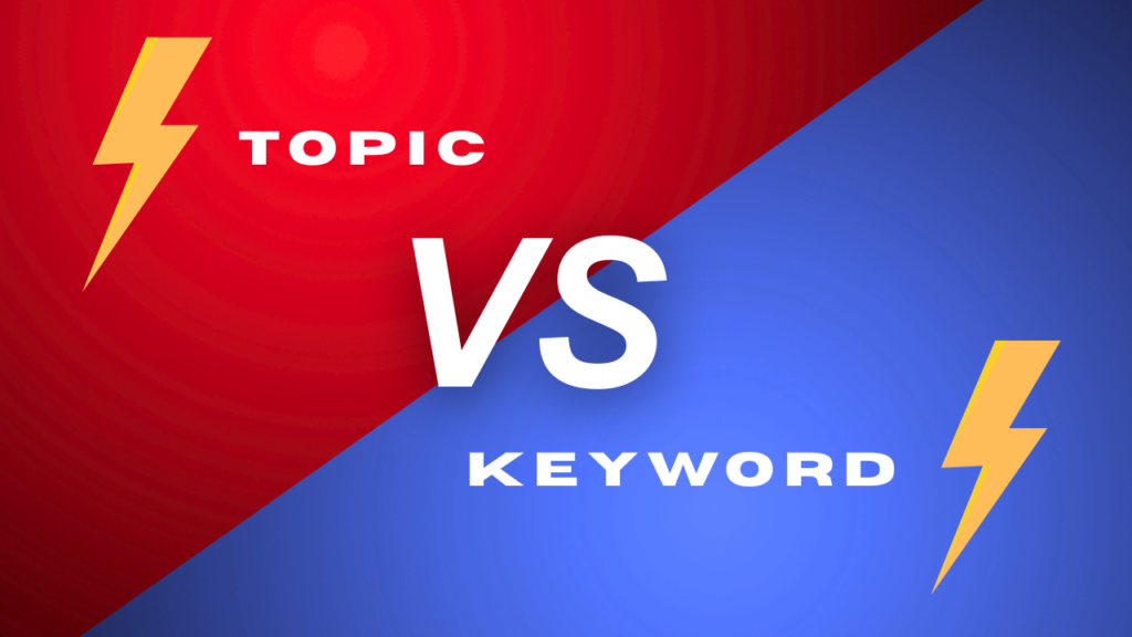 Topics Vs Keywords – What is the Difference. Topic vs Keyword